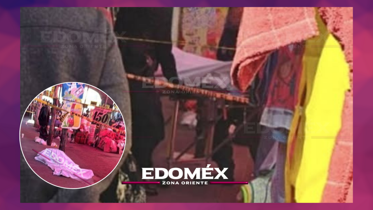 ASESINAN A HOMBRE EN TIANGUIS DE LA COLONIA REFORMA, NEZAHUALCÓYOTL